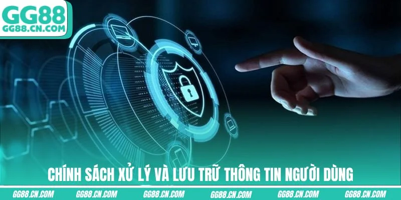 Chính sách xử lý và lưu trữ thông tin người dùng Chính sách xử lý và lưu trữ thông tin người dùng